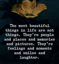 The most beautiful things in life ...